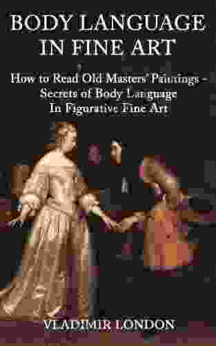 BODY LANGUAGE IN FINE ART: How To Read Old Masters Paintings Secrets Of Body Language In Figurative Fine Art