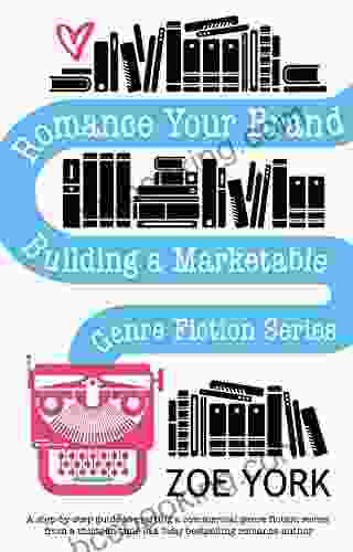 Romance Your Brand: Building A Marketable Genre Fiction (Publishing How To 1)