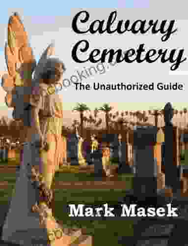 Calvary Cemetery: The Unauthorized Guide