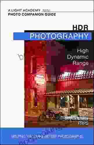 HDR: High Dynamic Range Photography (A Light Academy Mini Companion Guide 1)