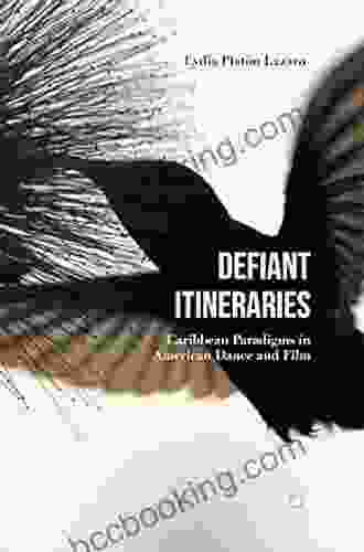 Defiant Itineraries: Caribbean Paradigms In American Dance And Film