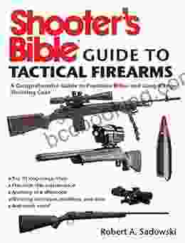 Shooter S Bible Guide To Tactical Firearms: A Comprehensive Guide To Precision Rifles And Long Range Shooting Gear