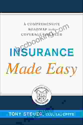 Insurance Made Easy: A Comprehensive Roadmap To The Coverage You Need