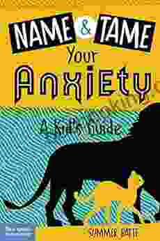 Name And Tame Your Anxiety: A Kid S Guide