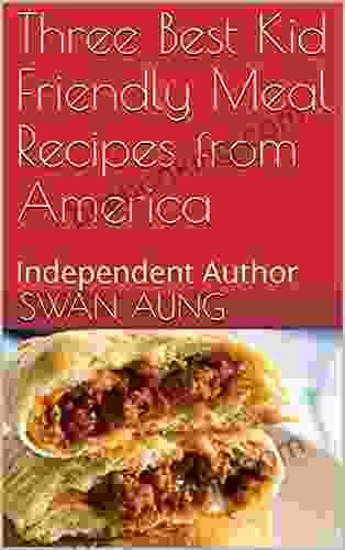 Three Best Kid Friendly Meal Recipes From America: Independent Author