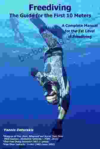 Freediving: The Guide For The First 10 Meters: A Complete Manual For The 1st Level Of Freediving