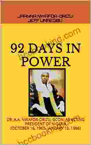 92 DAYS IN POWER: DR A A NWAFOR ORIZU GCON AS ACTING PRESIDENT OF NIGERIA (OCTOBER 16 1965 JANUARY 15 1966)