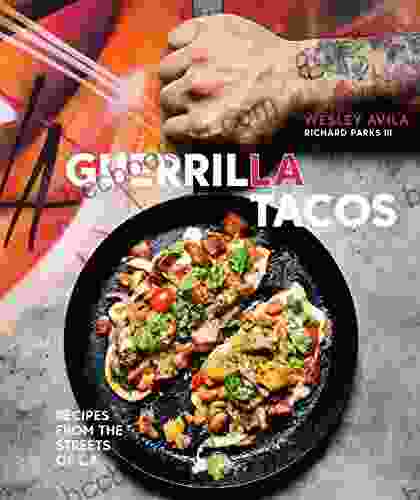 Guerrilla Tacos: Recipes From The Streets Of L A A Cookbook