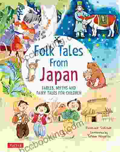 Folk Tales From Japan: Fables Myths And Fairy Tales For Children