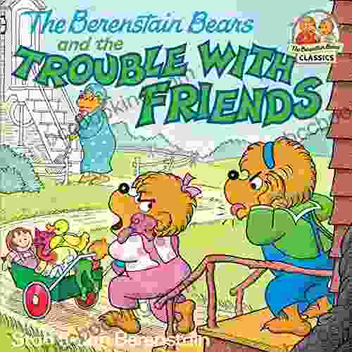 The Berenstain Bears And The Trouble With Friends (First Time Books(R))
