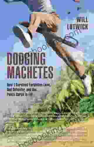 Dodging Machetes: How I Survived Forbidden Love Bad Behavior And The Peace Corps In Fiji
