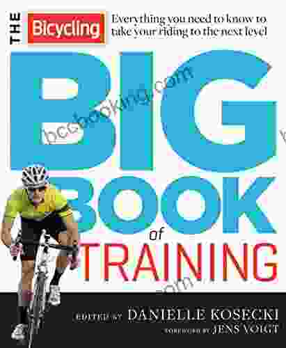 The Bicycling Big Of Training: Everything You Need To Know To Take Your Riding To The Next Level (Bicycling Magazine)