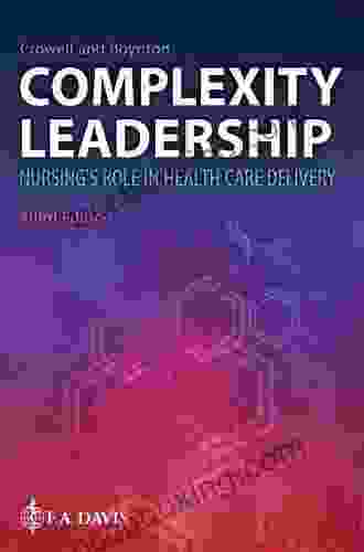 Complexity Leadership Nursing S Role In Health Care Delivery