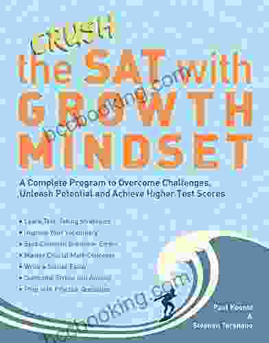 Crush The SAT With Growth Mindset: A Complete Program To Overcome Challenges Unleash Potential And Achieve Higher Test Scores (Growth Mindset For Teachers)
