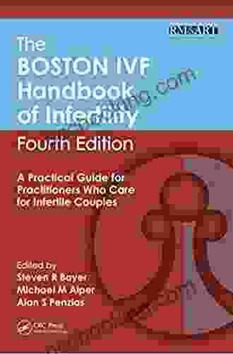 The Boston IVF Handbook Of Infertility: A Practical Guide For Practitioners Who Care For Infertile Couples Fourth Edition (Reproductive Medicine And Assisted Reproductive Techniques S)