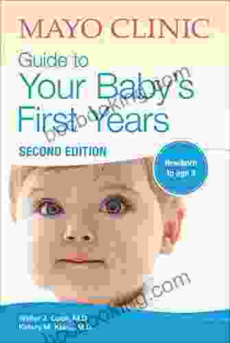 Mayo Clinic Guide To Your Baby S First Years: Newborn To Age 3