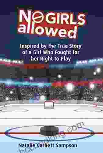 No Girls Allowed: Inspired By The True Story Of A Girl Who Fought For Her Right To Play