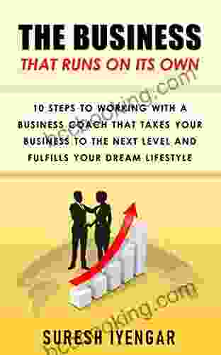 The Business That Runs On Its Own : 10 Steps To Working With A Business Coach That Takes Your Business To The Next Level And Fulfills Your Dream Lifestyle
