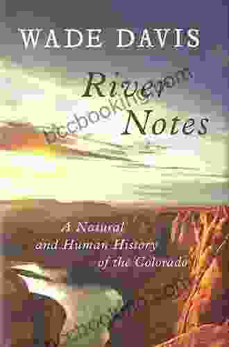 River Notes: A Natural And Human History Of The Colorado