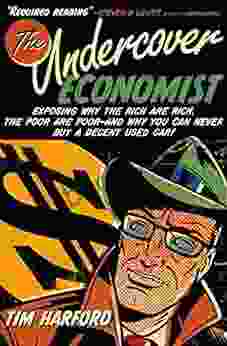 The Undercover Economist: Exposing Why The Rich Are Rich The Poor Are Poor And Why You Can Never Buy A Decent Used Car