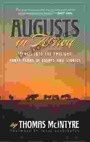 Augusts In Africa: Safaris Into The Twilight: Forty Years Of Essays And Stories