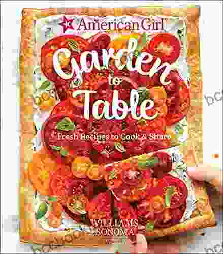 Garden To Table: Fresh Recipes To Cook Share (American Girl)