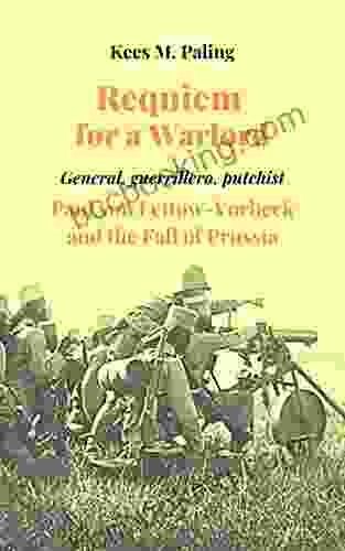 Requiem For A Warlord: General Guerrillero Putchist Paul Von Lettow Vorbeck And The Fall Of Prussia
