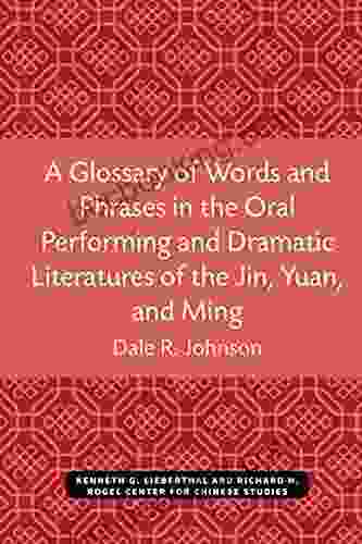 A Glossary Of Words And Phrases In The Oral Performing And Dramatic Literatures Of The Jin Yuan And Ming (Michigan Monographs In Chinese Studies 89)