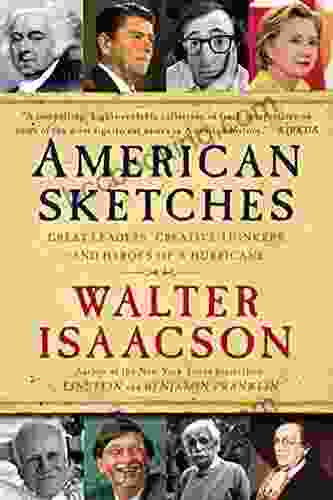 American Sketches: Great Leaders Creative Thinkers And Heroes Of A Hurricane