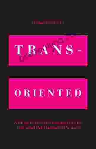 Trans Oriented: A Guide To Love And Relationships For Men Who Love Transsexual Women