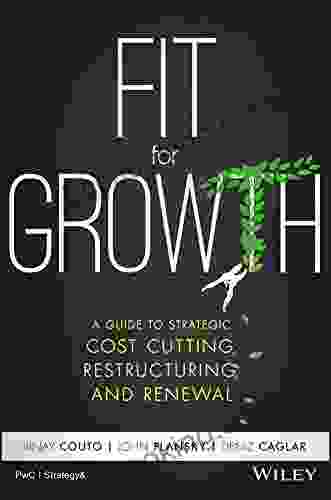 Fit For Growth: A Guide To Strategic Cost Cutting Restructuring And Renewal