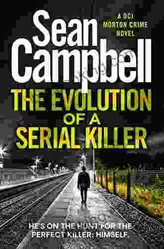 The Evolution Of A Serial Killer: He S On The Hunt For The Perfect Killer: Himself (DCI Morton 6)