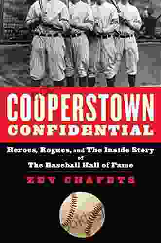 Cooperstown Confidential: Heroes Rogues And The Inside Story Of The Baseball Hall Of Fame
