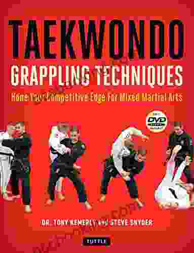Taekwondo Grappling Techniques: Hone Your Competitive Edge For Mixed Martial Arts Downloadable Media Included