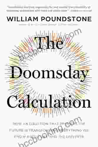 The Doomsday Calculation: How An Equation That Predicts The Future Is Transforming Everything We Know About Life And The Universe