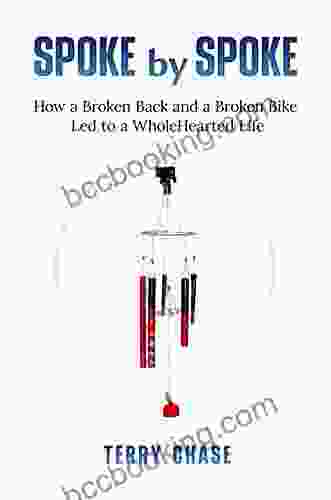 Spoke By Spoke: How A Broken Back And A Broken Bike Led To A WholeHearted Life