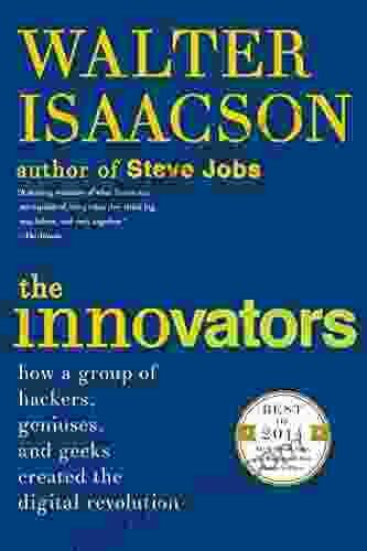 The Innovators: How A Group Of Hackers Geniuses And Geeks Created The Digital Revolution