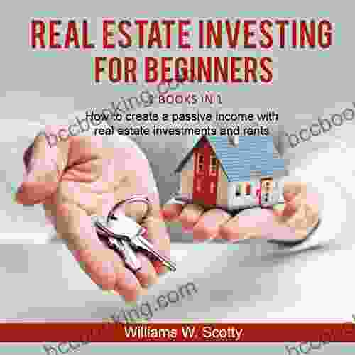 Real Estate Investing For Beginners: 2 In 1 : How To Build A Passive Income With Real Estate Investments And Rents