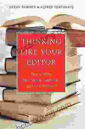 Thinking Like Your Editor: How To Write Great Serious Nonfiction And Get It Published