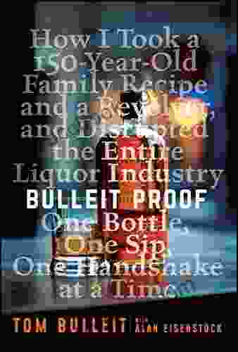 Bulleit Proof: How I Took A 150 Year Old Family Recipe And A Revolver And Disrupted The Entire Liquor Industry One Bottle One Sip One Handshake At A Time
