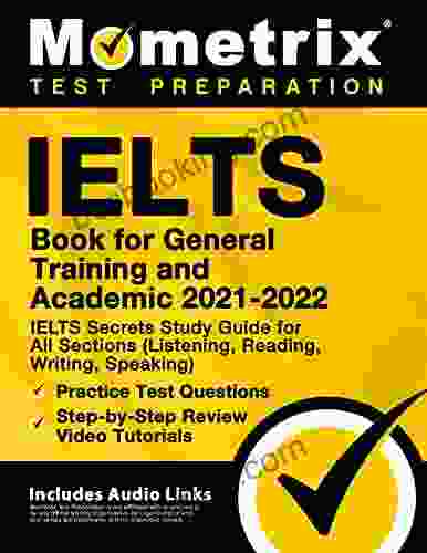 IELTS For General Training And Academic 2024 IELTS Secrets Study Guide For All Sections (Listening Reading Writing Speaking) Practice Test Questions: Includes Audio Links