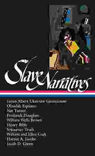 Slave Narratives (LOA #114): James Albert Ukawsaw Gronniosaw / Olaudah Equiano / Nat Turner / Frederick Douglass / William Wells Brown / Henry Bibb / Sojourner / William And Ell (Library Of America)