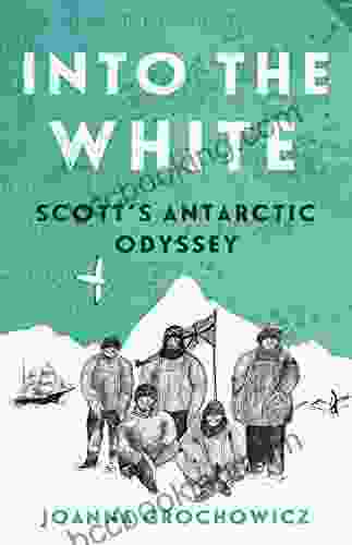 Into The White: Scott S Antarctic Odyssey