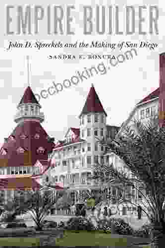 Empire Builder: John D Spreckels And The Making Of San Diego