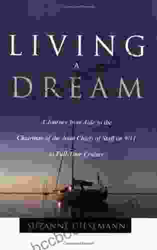 Living A Dream: A Journey From Aide To The Chairman Of The Joint Chiefs Of Staff On 9/11 To Full Time Cruiser