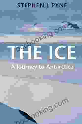 The Ice: A Journey To Antarctica (Weyerhaueser Cycle Of Fire)