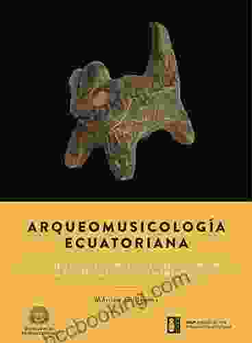 Ecuadorian Music Archaeology: Learning About Pre Columbian Musicians Through Their Instruments (MAPI Research 1)