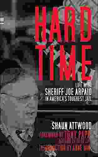 Hard Time: Life With Sheriff Joe Arpaio In America S Toughest Jail