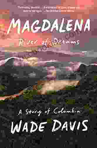 Magdalena: River Of Dreams: A Story Of Colombia