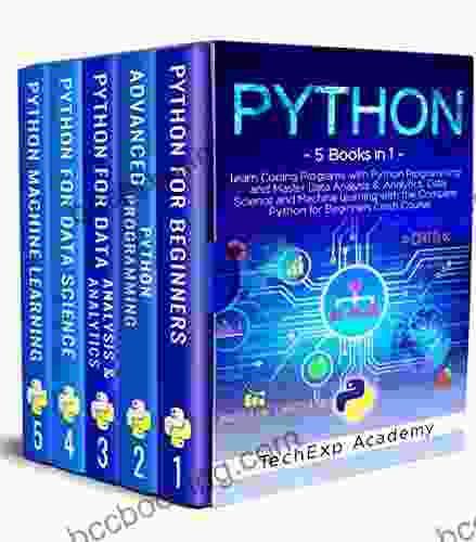PYTHON: Learn Coding Programs With Python Programming And Master Data Analysis Analytics Data Science And Machine Learning With The Complete Crash Course For Beginners 5 In 1